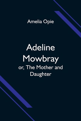 Adeline Mowbray; or, The Mother and Daughter 9354595847 Book Cover