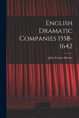 English Dramatic Companies 1558-1642 1018309810 Book Cover