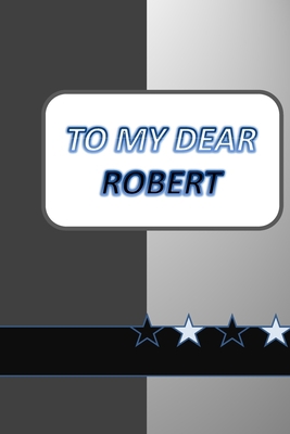 To My Dear Robert: a nice gift to your loved an... 1653300647 Book Cover