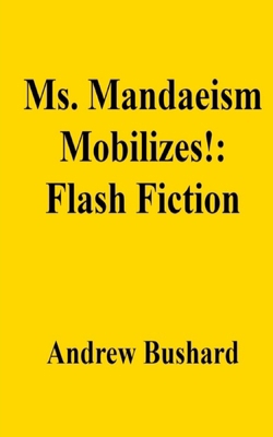 Ms. Mandaeism Mobilizes!: Flash Fiction B0DBG78XZK Book Cover