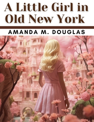 A Little Girl in Old New York 1836570120 Book Cover