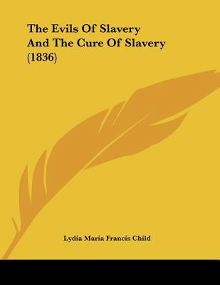 The Evils Of Slavery And The Cure Of Slavery (1... 0548612781 Book Cover