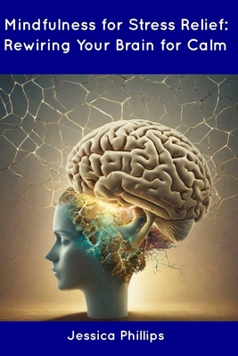 Mindfulness for Stress Relief: Rewiring Your Br... B0CDNKPQX2 Book Cover