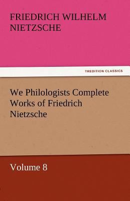 We Philologists Complete Works of Friedrich Nie... 3842443277 Book Cover