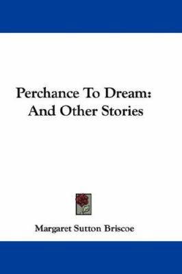 Perchance To Dream: And Other Stories 0548350493 Book Cover