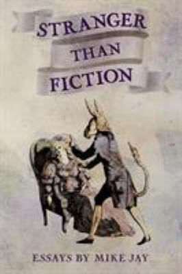 Stranger Than Fiction: Essays by Mike Jay 099461764X Book Cover