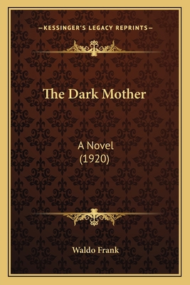 The Dark Mother: A Novel (1920) 1163950351 Book Cover