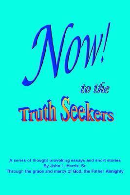 NOW! to the TruthSeekers: A Series of Thought P... 1418487554 Book Cover