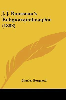 J. J. Rousseau's Religionsphilosophie (1883) [German] 1160125007 Book Cover