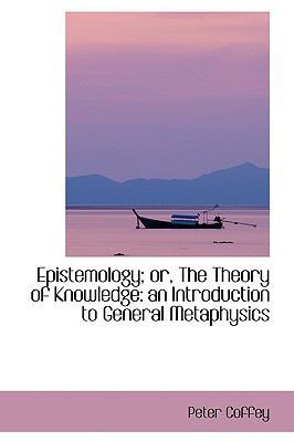 Epistemology; Or, the Theory of Knowledge: An I... 1103299786 Book Cover