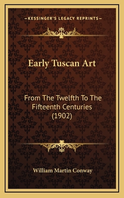 Early Tuscan Art: From the Twelfth to the Fifte... 1164758853 Book Cover