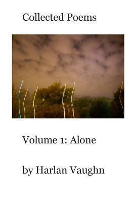 Collected Poems: Volume 1: Alone 1478364890 Book Cover