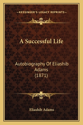 A Successful Life: Autobiography Of Eliashib Ad... 1166440249 Book Cover