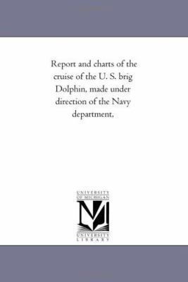 Report and Charts of the Cruise of the U. S. Br... 142551152X Book Cover