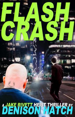Flash Crash: A Jake Rivett Heist Thriller 0997281219 Book Cover