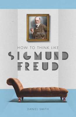 How to Think Like Sigmund Freud 1782437029 Book Cover