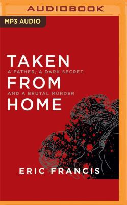 Taken from Home: A Father, a Dark Secret, and a... 1543657648 Book Cover