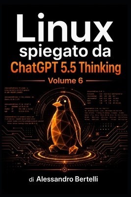 LiNUX spiegato da GPT 5.5 Thinking: Volume 6 [Italian] B0H91SRYLD Book Cover