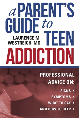 A Parent's Guide to Teen Addiction: Professiona... 1510728368 Book Cover