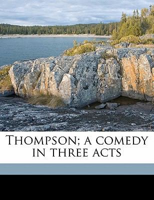 Thompson; A Comedy in Three Acts 1178337855 Book Cover