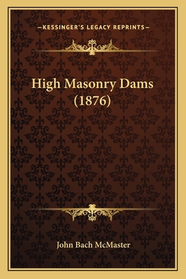 High Masonry Dams (1876) 116466896X Book Cover