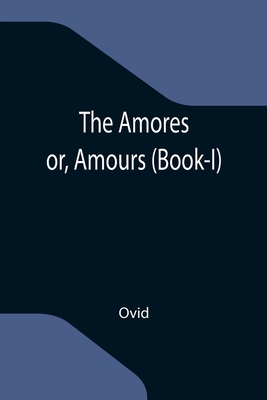 The Amores; or, Amours (Book-I) 935511964X Book Cover