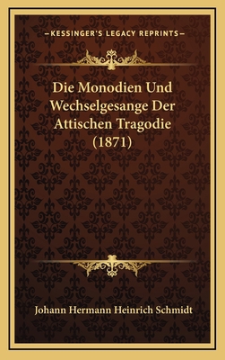 Die Monodien Und Wechselgesange Der Attischen T... [German] 1169136842 Book Cover