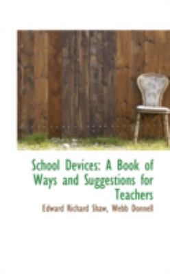 School Devices: A Book of Ways and Suggestions ... 0559472870 Book Cover