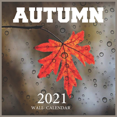 Autumn: 2021 Wall & Office Calendar, 12 Month Calendar B08NWWY84X Book Cover