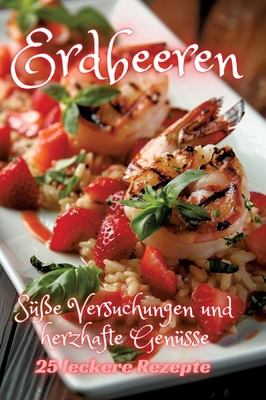 Erdbeeren: Süße Versuchungen und herzhafte Genüsse [German] 3384248287 Book Cover