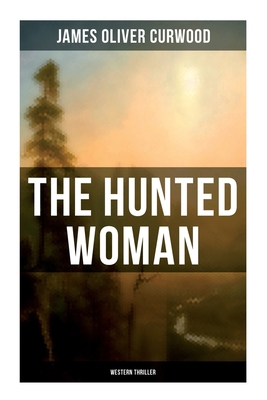 THE HUNTED WOMAN (Western Thriller) 8027275474 Book Cover