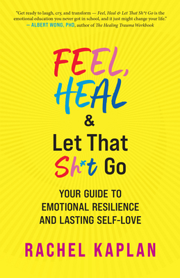 Feel, Heal, and Let That Sh*t Go: Your Guide to... 1608689328 Book Cover