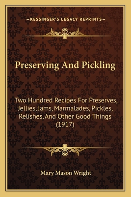 Preserving And Pickling: Two Hundred Recipes Fo... 1164865781 Book Cover