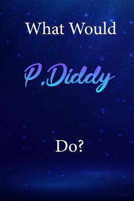 Paperback What Would P.Diddy Do?: P.Diddy Diary Journal Book