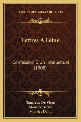 Lettres A L'elue: Confession D'Un Intellectuel ... [French] 1167529065 Book Cover