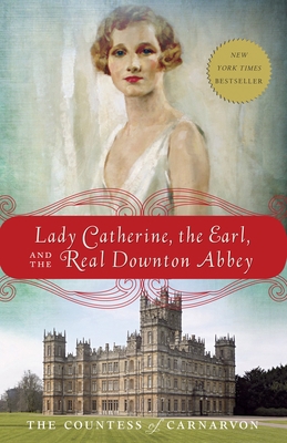 Lady Catherine, the Earl, and the Real Downton ... 0385344961 Book Cover