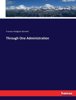 Through One Administration 3744743284 Book Cover