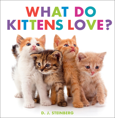 What Do Kittens Love? 0593754492 Book Cover