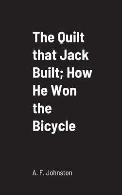 The Quilt that Jack Built; How He Won the Bicycle 1387686666 Book Cover