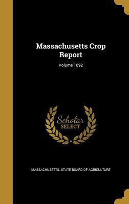 Massachusetts Crop Report; Volume 1892 1371353883 Book Cover