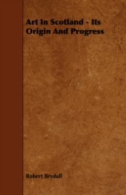 Art in Scotland - Its Origin and Progress 1443786209 Book Cover