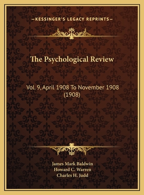 The Psychological Review: Vol. 9, April 1908 To... 1169794211 Book Cover