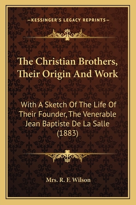The Christian Brothers, Their Origin And Work: ... 1165115492 Book Cover