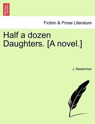 Half a Dozen Daughters. [a Novel.] 1241398666 Book Cover