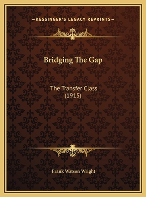 Bridging The Gap: The Transfer Class (1915) 1169575986 Book Cover