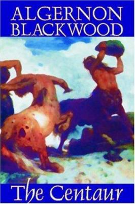 The Centaur by Algernon Blackwood, Fiction, Horror 1587155990 Book Cover