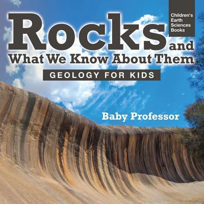 Rocks and What We Know About Them - Geology for... 1541940083 Book Cover