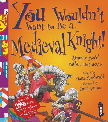 You Wouldn't Want to Be a Medieval Knight! 1909645583 Book Cover