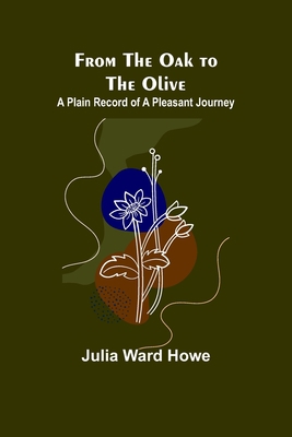 From the Oak to the Olive: A Plain record of a ... 9356312842 Book Cover