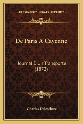 De Paris A Cayenne: Journal D'Un Transporte (1872) [French] 1167611799 Book Cover